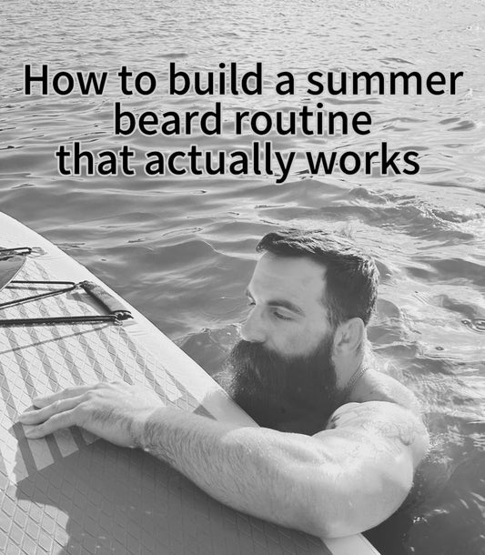 How to Build a Summer Beard Routine That Actually Works